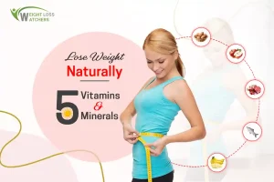 Lose Weight Naturally: Top 5 Vitamins and Minerals